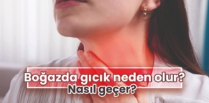 Boğazda Gıcık Neden Olur? Nasıl geçer?