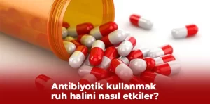 Antibiyotik kullanmak ruh halini nasıl etkiler?