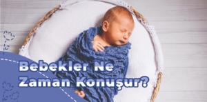 Bebekler ne zaman konuşur?