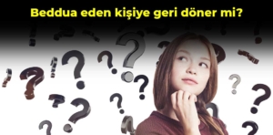 Beddua eden kişiye geri döner mi?