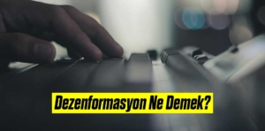 Dezenformasyon Ne Demek?