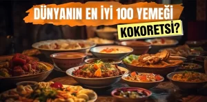 Dünyanın en iyi 100 yemeği açıklandı. Kokoreçi Yunan çaldı…