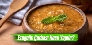 Ezogelin Çorbası Nasıl Yapılır?