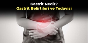 Gastrit Nedir? Gastrit Belirtileri ve Tedavisi