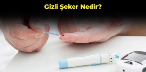 Gizli Şeker Nedir? Belirtileri ve Tedavi Yöntemleri Nelerdir?