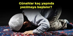 Günahlar kaç yaşında yazılmaya başlanır?