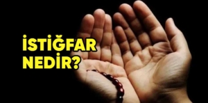 İstiğfar Nedir? Tövbe ve İstiğfar Duası Nasıl Yapılır?