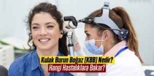 Kulak Burun Boğaz (KBB) Nedir?