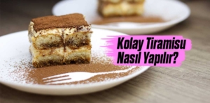 Kolay Tiramisu Nasıl Yapılır?