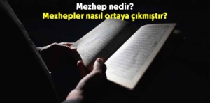 Mezhep nedir ve mezhepler nasıl ortaya çıkmıştır?