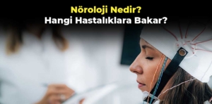 Nöroloji Nedir, Hangi Hastalıklara Bakar?