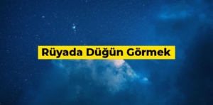 Rüyada düğün görmek ne anlama gelir?