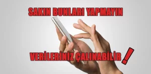 Telefonlarınızda Sakın Bunları Yapmayın! Verileriniz Çalınabilir!