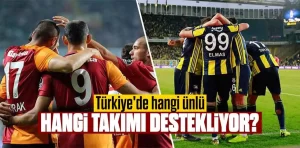 Türkiye’de hangi ünlü hangi takımı destekliyor?