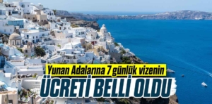 Yunan Adalarına 7 günlük vizenin ücreti belli oldu