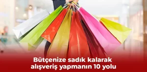 Bütçenize sadık kalarak alışveriş yapmanın 10 yolu