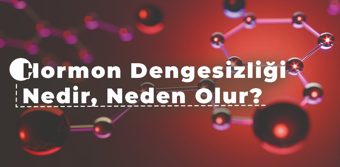 Hormon dengesizlikleri, vücuttaki hormonların