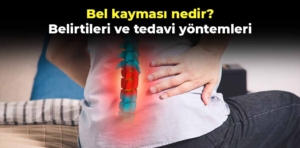 Bel kayması nedir? Belirtileri ve tedavi yöntemleri