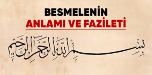 Besmele Nedir? Besmelenin Anlamı ve Fazileti