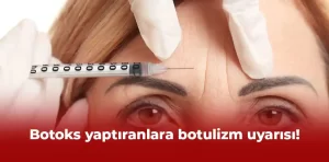 Botoks yaptıranlara botulizm uyarısı!