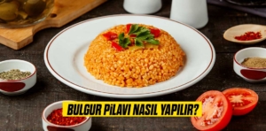 Bulgur Pilavı Nasıl Yapılır?