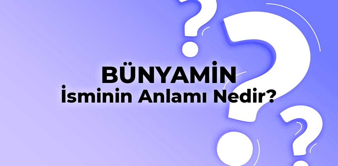 Bünyamin, erkek çocuklarına verilen