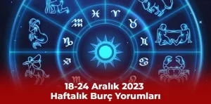 18-24 Aralık 2023 Haftalık Burç Yorumları