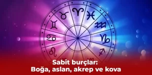 Sabit burçlar: Boğa, aslan, akrep ve kova