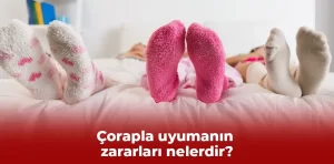 Çorapla uyumanın zararları nelerdir?