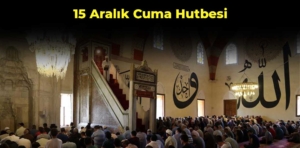 15 Aralık Cuma Hutbesi