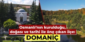 Osmanlı’nın kurulduğu, doğası ve tarihi ile öne çıkan Kütahya ilçesi: Domaniç