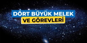 İslam’da 4 büyük melek hangileridir? Görevleri nelerdir?