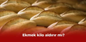 Ekmek kilo aldırır mı?