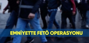 Emniyette FETÖ operasyonu