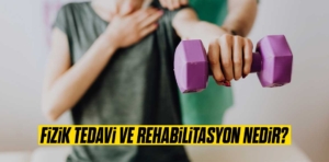 Fizik Tedavi ve Rehabilistasyon Nedir?