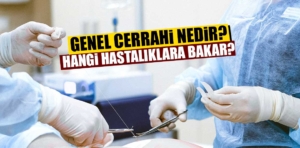 Genel Cerrahi Nedir? Hangi Hastalıklara Bakar?