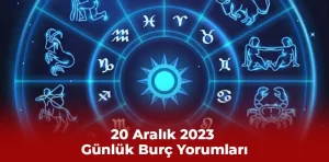 20 Aralık 2023 Günlük Burç Yorumları