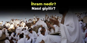 İhram nedir, nasıl giyilir? İhram kıyafeti nerede yapılır?