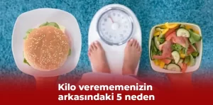 Kilo verememenizin arkasındaki 5 neden