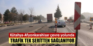 Kütahya-Afyonkarahisar çevre yolunu kullananlar DİKKAT!