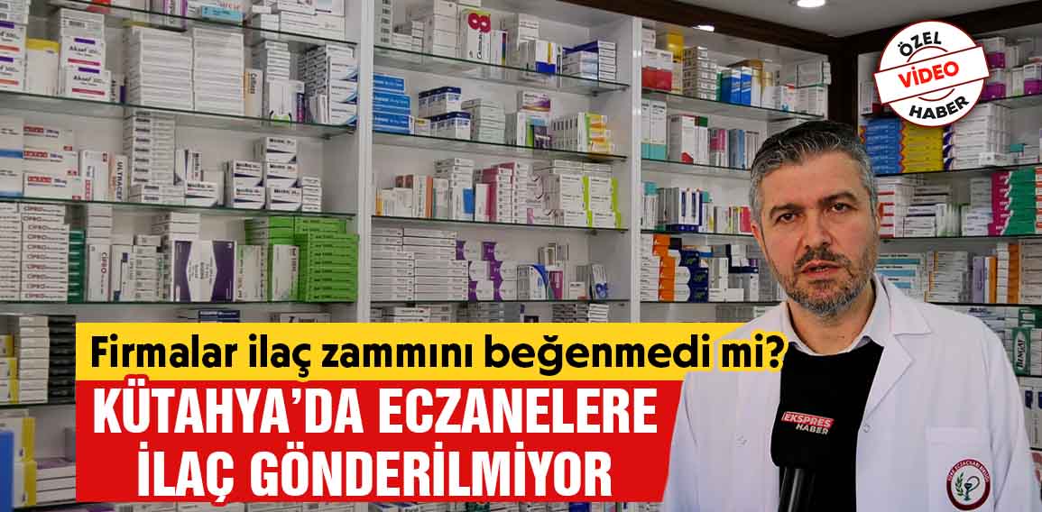 Kütahya’da eczanelerde yaşanan ilaç