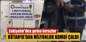 Kütahya’da milyonluk kombi hırsızlığı