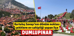 Kütahya’nın Kurtuluş Savaşı’nda dönüm noktası ilçesi: Dumlupınar 