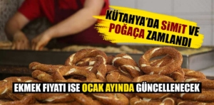 Kütahya’da simide zam geldi, ekmek zammı Ocak ayında olacak