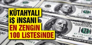 En zengin 100 listesindeki Kütahyalı belli oldu