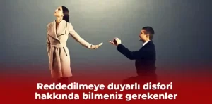 Reddedilmeye duyarlı disfori hakkında bilmeniz gerekenler