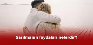 Sarılmanın faydaları nelerdir?