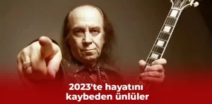 2023’te hayatını kaybeden ünlüler