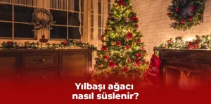 Yılbaşı ağacı nasıl süslenir?