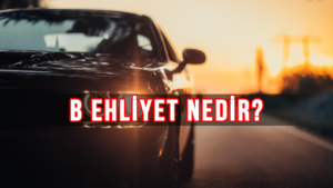 B ehliyet nedir? B ehliyet nasıl alınır?